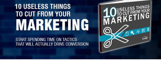 10 Useless Things To Cut From Your Marketing