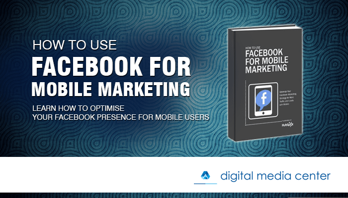 How To Use Facebook for Mobile Marketing