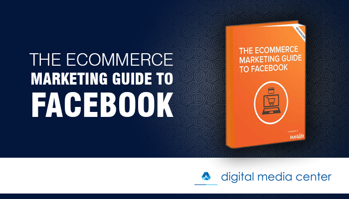 The Ecommerce Marketing Guide to Facebook
